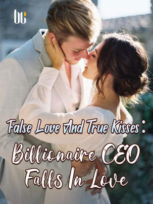 False Love And True Kisses:Billionaire CEO Falls In Love